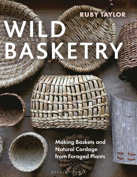 Wild Basketry: Making Baskets and Natural Cordage from Foraged Plants: Taylor, Ruby: 9781789942484: Amazon.com: Books Wild Basketry, Natural Cordage, Wild Clay, Nature Connection, Making Baskets, Grass Basket, Sense Of Life, Diy Weaving, Plant Fibres