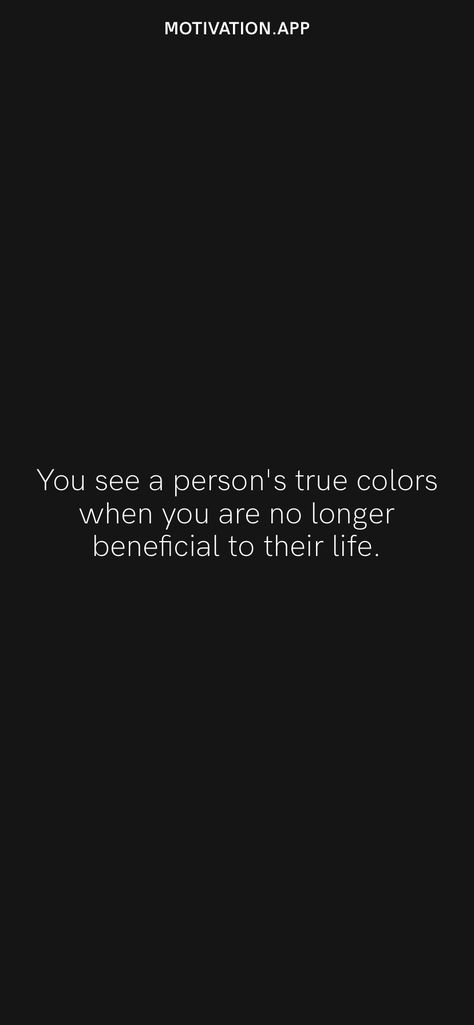 You see a person's true colors when you are no longer beneficial to their life. From the Motivation app: https://motivation.app No Longer Talking Quotes, A Persons True Colors Quotes, You No Longer Have Access To Me, True Colors Quotes, Lost People, Motivation App, Broken Hearted, Bigger Person, Appreciation Quotes