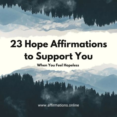 23 Hope Affirmations to Support You When You Feel Hopeless Hopeful Affirmations, Hope Affirmations, I Hope You’re Doing Well, When You Lose Hope, Daily Affirmations For Hope, Strength For Today And Bright Hope, When Hope Is Lost Quotes, Choose Hope, Never Lose Hope