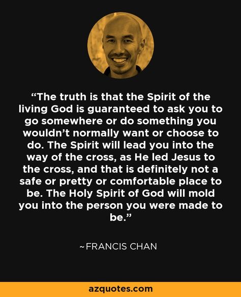 Chan Quotes, Francis Chan Quotes, The Way Of The Cross, Spirit Of God, Way Of The Cross, Francis Chan, Dating My Daughter, Architecture Quotes, Flirting Moves