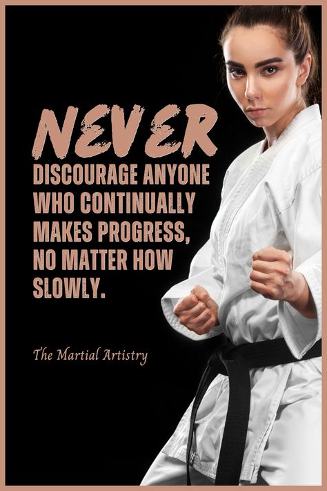 Picture of a woman karate practitioner with the text: "Never discourage anyone who continually makes progress, no matter how slowly." Martial Arts Motivation, Tkd Girl, Karate Quotes, Know Yourself Quotes, Arts Quotes, Martial Arts Quotes, Life Motivation Inspiration, Support Worker, Purpose In Life