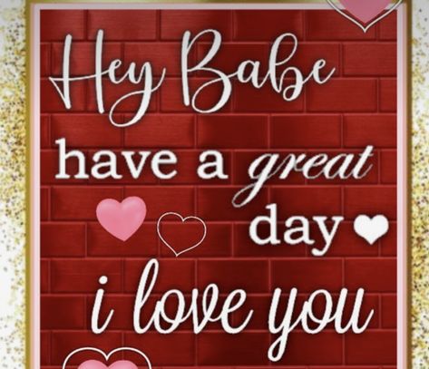 Have A Good Day Love You, Have A Good Day I Love You, Enjoy Your Day Quotes For Him, Have A Beautiful Day My Love, Enjoy Your Day Quotes, Great Day Quotes, Good Morning Love Gif, Sweetheart Quotes, Soldier Boy