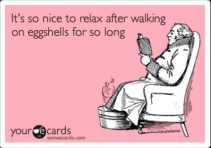 Tired of walking on eggshells Walking On Eggshells, The Garden Of Words, Divorce Humor, Life Quotes Love, E Card, Someecards, Narcissism, Bones Funny, The Words