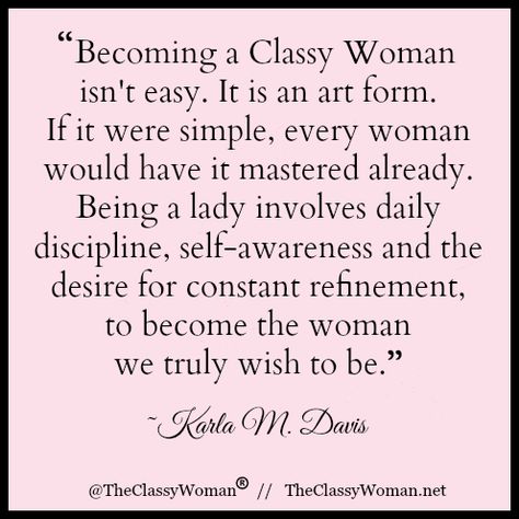 Classy Women Quotes, Lady Rules, Etiquette And Manners, Classy Quotes, Act Like A Lady, This Is Your Life, Charm School, Classy Women, A Quote