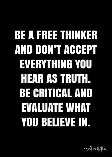 Be a free thinker and don’t accept everything you hear as truth. Be critical and evaluate what you believe in. – Aristotle Quote QWOB Collection. Search for QWOB with the quote or author to find more quotes in my style… • Millions of unique designs by independent artists. Find your thing. Relevant Quotes, Quotes On Athiest, Don't Believe Everything You Hear, Independent Thinker Quote, Independent Thinker, Free Will Quotes, Be Unique Quotes, Free Thinker Quotes, Humanist Quotes