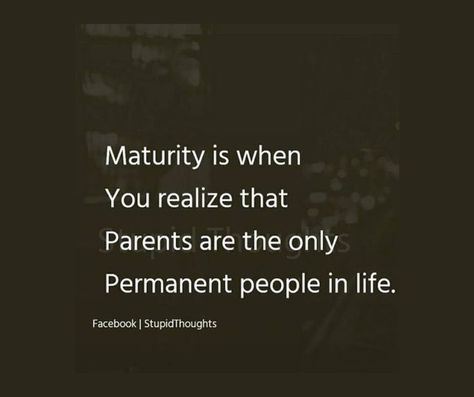 Only Parents Love Is True Quotes, Only Parents Love Is True, No One Is Permanent Quotes, Maturing Is Realizing Quotes, Maturity Quotes Life, Maturing Is Realizing, Realization Quotes, Maturity Quotes, Describe Feelings