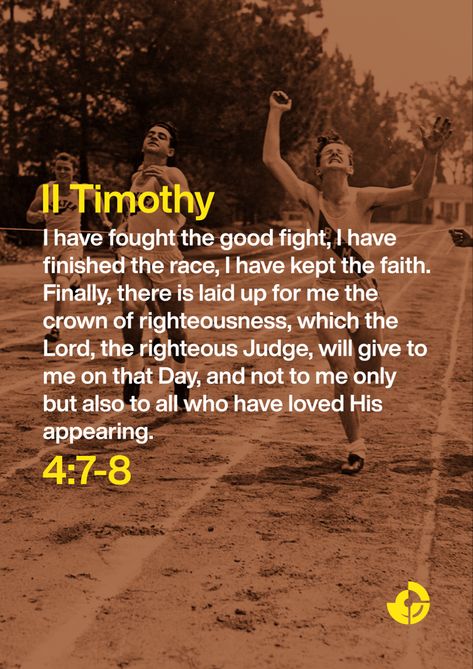 I have fought the good fight, I have finished the race, I have kept the faith. Finally, there is laid up for me the crown of righteousness, which the Lord, the righteous Judge, will give to me on that Day, and not to me only but also to all who have loved His appearing. Bible Pictures, Strong Faith, Keep The Faith, Simple Rules, That Day, The Race, Scripture Verses, Holy Bible, The Crown