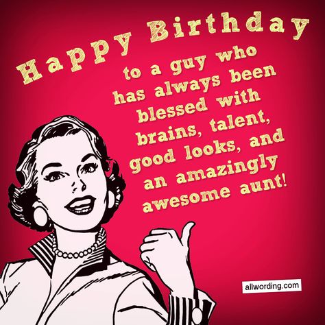 Happy Birthday to a guy who has always been blessed with brains, talent, good looks, and an amazingly awesome aunt! Birthday Nephew Funny, Clever Birthday Wishes, Happy Birthday Nephew Funny, Happy Birthday Nephew Quotes, Happy Birthday Wishes Nephew, Happy Birthday Humorous, Nephew Birthday Quotes, Birthday Nephew, Happy Birthday Wishes For Him