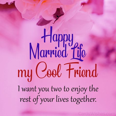 Happy Married Life Wishes, Happy Married Life Quotes, Wedding Wishes For Friend, Married Life Quotes, Message For Best Friend, Long Distance Best Friend, Engagement Congratulations, Wedding Messages, Messages For Friends