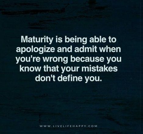 Admit When You Are Wrong Quotes, Admitting Your Wrong Quotes, Apologize When Youre Wrong, Quotes About Maturity, Threat Quote, Regrets And Mistakes, Responsibility Quotes, Realization Quotes, Maturity Quotes