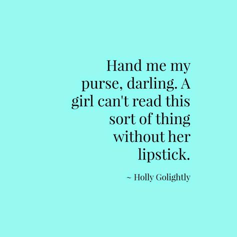 Breakfast At Tiffanys Quotes, Breakfast At Tiffany's Book, Breakfast At Tiffany's Quotes, What I Like About You, Holly Golightly, Quotes Truths, My Purse, Breakfast At Tiffany's, Makeup Quotes