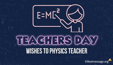 Teachers day wishes messages in physics style. Beautiful quotes for teachers day wishes to physics teacher on Facebook, WhatsApp. Physics Teacher Quotes, Quotes For Teachers Day, Teachers Day Wishes Messages, Teachers Day Message, Happy Teachers Day Wishes, Quotes For Teachers, Birthday Wishes For Mom, Science Boards, Teachers Day Card