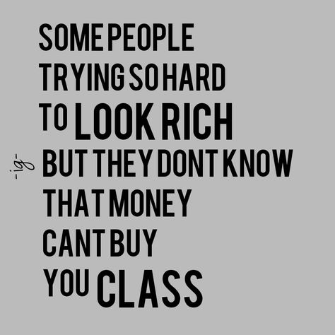 Do you have that someone who desperately trying to look rich? The one who doesnt have lots of money but they spend it all for expensive things? And the next day always whining how they're broke? Well I do --' Cheap People Quotes Truths Facts, Mean Relatives Quotes, Cheap Mentality People Quotes, Materialistic Quotes, Cheap Quotes, Taunting Quotes, Rich Quotes, Inspirational Smile Quotes, Expensive Things