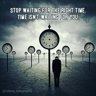 Stop Waiting Quotes, Waiting For The Right Time, Stop Waiting, Waiting For Love, Quotes Wisdom, World Quotes, Time Time, Keep Alive, Feeling Down