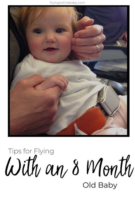 Are you flying with an 8 month old baby soon? Worry not, whether you are flying domestic with an infant or on an international short or long haul flight, you will find plenty of tips and information here to help you feel more prepared and relaxed about your next flight. #8months #baby #flying #flyingwithababy #travelwithababy #6monthold #parenting Traveling With 8 Month Old On Plane, Travel With 8 Month Old, Tips For Flying With An Infant, 8 Month Old Activities, 8 Month Old Baby Activities, 10 Month Old Baby Food, Baby Flight, Flying With Baby, Baby On Plane