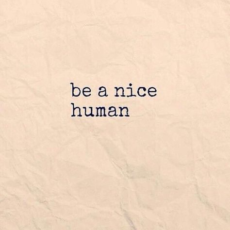 Be A Nice Human life quotes quotes quote tumblr life quotes and sayings Just Be Nice Quotes, Human Life Quotes, Be Nice Quotes, Quote Tumblr, Human Pictures, Nice Quotes, Kindness Matters, Word Up, Be A Nice Human