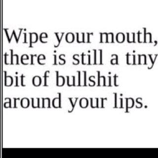 Wipe your mouth! Liar Quotes, E Card, Sarcastic Quotes, The Words, Great Quotes, Wise Words, Favorite Quotes, Quotes To Live By, Best Quotes