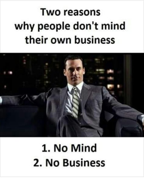 Business Funny Quotes, Mind Your Own Business Quotes, Business Meme, Funny Marketing, Mind Your Own Business, Mind Your Business, Excellence Quotes, Millionaire Quotes, Notable Quotes