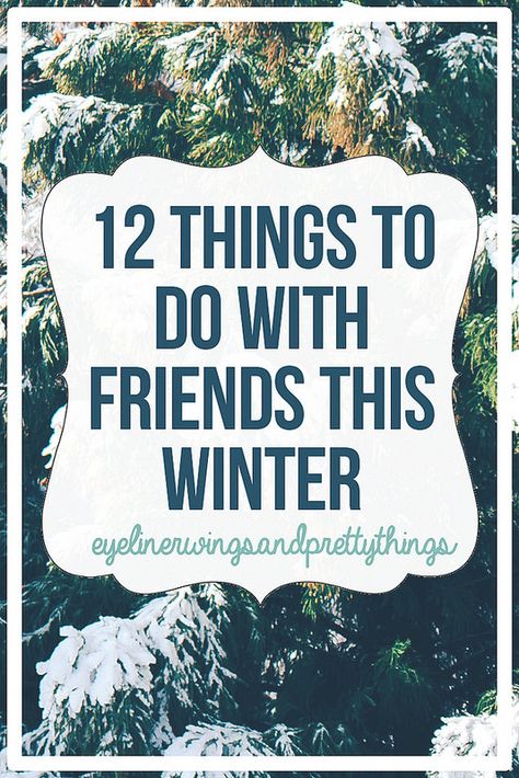 12 Things To Do With Friends This Winter // eyeliner wings and pretty things Winter Eyeliner, Ideas To Do With Friends, Eyeliner Wings, Things To Do With Friends, Cold Time, Doing Nothing, Education Humor, Winter Break, Things To Do At A Sleepover