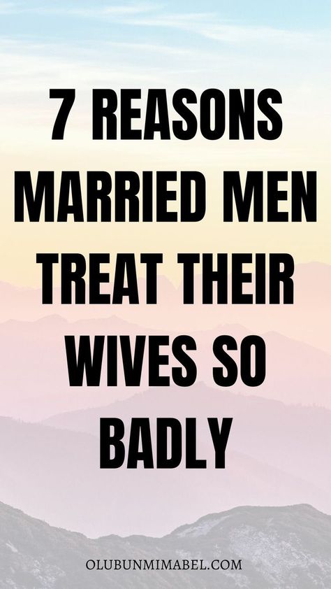 7 Eye-opening Reasons Husbands Treat Their Wives Badly Dating A Married Man, Married Man, Best Marriage Advice, Perfect Boyfriend, Marriage Problems, Married Men, Good Marriage, Marriage Tips, Married Woman