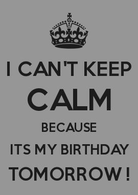 My Birthday Coming Up, Its My Birthday Tomorrow, Keep Calm My Birthday, Birthday Month Quotes, My Birthday Tomorrow, Tomorrow Is My Birthday, Birthday Tomorrow, Its My Birthday Month, Birthday Girl Quotes