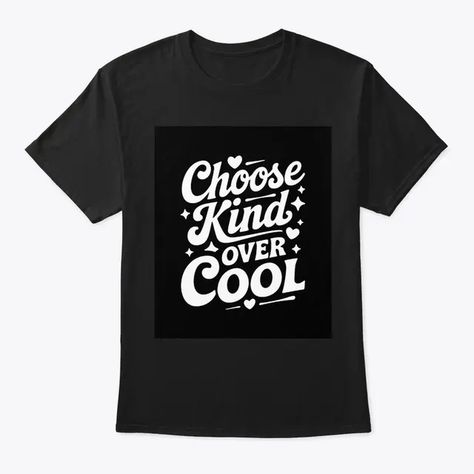 Choose Kind Over Cool" T-shirt: A modern design featuring elegant script and bold text on a classic black background. This tee reminds you to value kindness above all. Stylish, comfortable, and perfect for spreading a positive message every day
#teespring #trending #tshirts #shopping Spring Tee, Spring Tees, Bold Text, Positive Messages, Trending Tshirts, Cool Tees, Black Background, Black Backgrounds, Cool T Shirts