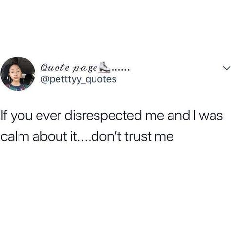 If you ever disrespected me and I was calm about it don't trust me Dont Trust Quotes, Trust Yourself Quotes, Motivational Aesthetic, Idgaf Quotes, Narcissism Quotes, Happy Father Day Quotes, Fathers Day Quotes, Bio Quotes, Dont Trust