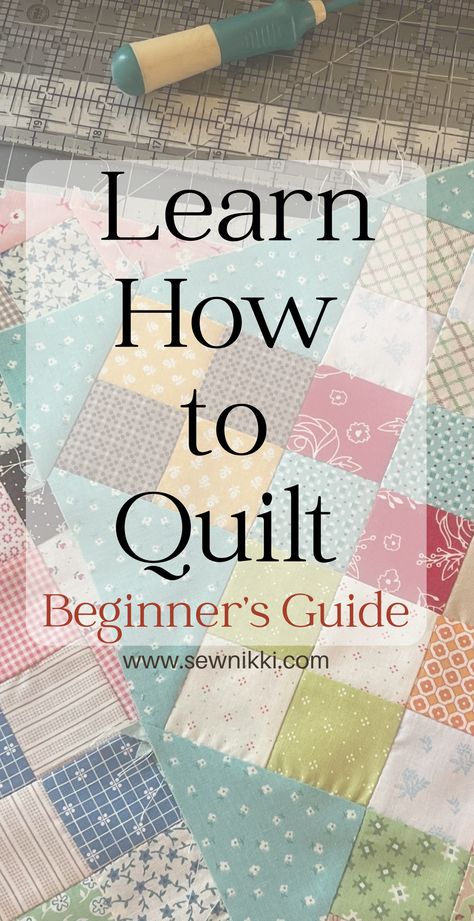 How to Learn How To Quilt: Beginner Quilting Guide - Sew Nikki Beginner Throw Quilt Patterns, Learn How To Quilt, Learn To Quilt Step By Step, Beginner Sewing Quilt, Different Quilting Techniques, Beginner Quilting Projects Simple, Learning How To Quilt, Quilt For Beginners Easy, Patchwork Quilts For Beginners Block Patterns