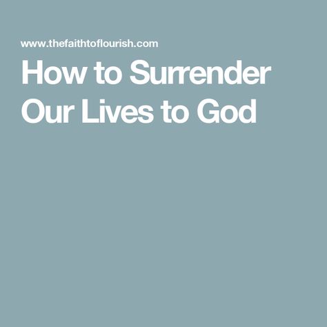 How to Surrender Our Lives to God Surrender Bible Verses, How To Surrender To God, Perfectionism Overcoming, Surrender To God, Bible Facts, Marriage Quotes, Gods Promises, Faith Based, Quotes For Kids