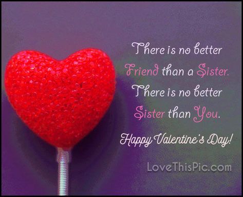 There is no better friend than a sister Happy Valentines Day Happy Valentine's Day Sister Quotes, Happy Valentine's Day Sister, Valentines Day Sister, Happy Valentines Day Sister, Valentine Verses, Quotes For Sisters, Valentines Day Quotes For Husband, Valentine Love Quotes, Birthday Messages For Sister