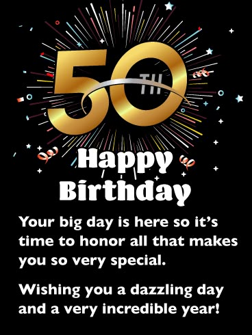 A Dazzling Day! Happy 50th Birthday Card: Send colorful and exciting fireworks to someone who is turning 50 this year with a birthday card that has it all! This greeting card was specifically designed for someone who has reached their 50th milestone. It was created with extra excitement and flair so that it perfectly represents the grand occasion that is taking place. This special birthday card will allow you to wish them a dazzling day and an incredible year! Happy 50th Birthday Sister, Funny 50th Birthday Quotes, Happy 50th Birthday Wishes, 50th Birthday Messages, 50th Birthday Greetings, Birthday Wishes For Men, Heartfelt Birthday Wishes, 50th Birthday Wishes, Happy Birthday Wishes Messages