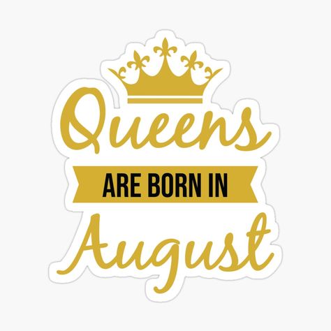 Get my art printed on awesome products. Support me at Redbubble #RBandME: https://www.redbubble.com/i/sticker/Queens-Are-Born-In-August-by-MSA-42/60629390.EJUG5?asc=u November Born, March Born, August Born, Born In February, Fun Stickers, My Art, Awesome Products, Novelty Sign, Queen