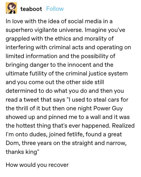 Teaboot on tumblr: in love with the idea of social media in a superhero vigilante universe. #tumblr #meme #funny #comicbooks #batman #mcu Vigilante Prompts, Superhero Plot Ideas, Mcu Tumblr, Superhero Prompts, Only In Gotham Tumblr Posts, Superhero Writing Prompts, Vigilante Oc, Vigilante Aesthetic, Superhero Writing