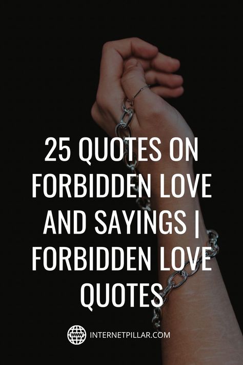 25 Quotes on Forbidden Love and Sayings | Forbidden Love Quotes - #quotes #bestquotes #dailyquotes #sayings #captions #famousquotes #deepquotes #powerfulquotes #lifequotes #inspiration #motivation #internetpillar Unbreakable Love Quotes, Quote About Forbidden Love, Affairs Quotes Secret Love, Secret Lovers Captions, Quotes On Secret Love, Forbitten Love Quotes, Lovers Quarrel Quotes, Love Affair Quotes Forbidden, Fate Love Quotes