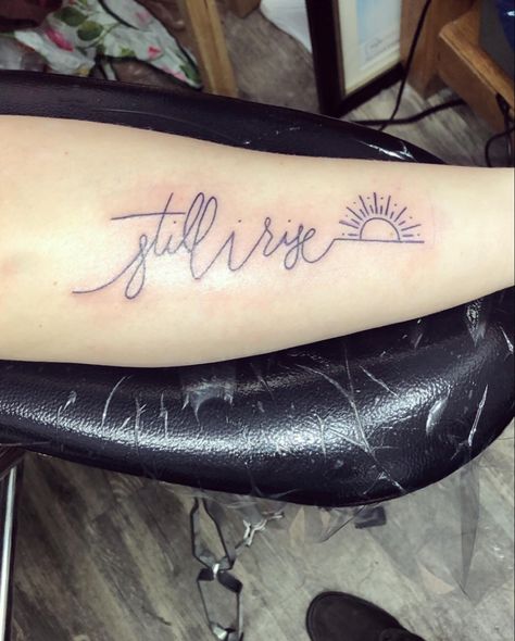 Still I Rise With Sun Tattoo, I Rise Tattoo, Still I Rise Tattoo, Rise Tattoo, Small Pretty Tattoos, Still I Rise, Healing Tattoo, Sleeve Ideas, Sleeves Ideas