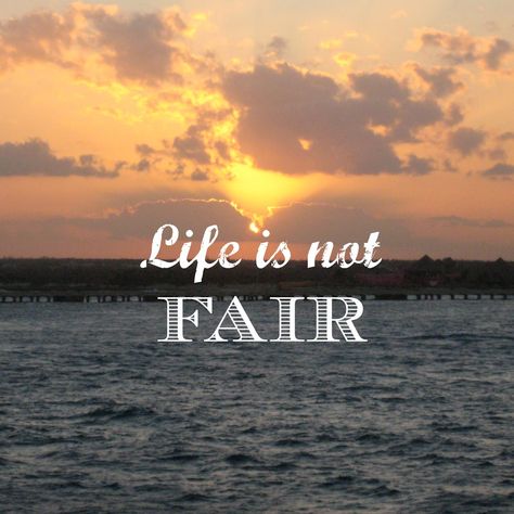 Life is Not Fair. - Casual Claire Life Is Not Fair Quotes, Not Fair Quotes, Life Is Not Fair, Fair Quotes, Incredible Quote, My Generation, Gilbert And Anne, Not Fair, Quotes About Life