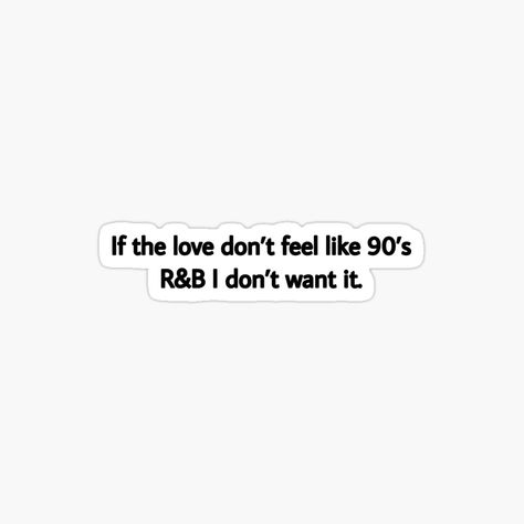 90’s Quotes, R&b Love Songs, 90s Love, Dash Board, S Quote, Shirt Brand, Love Songs, Feel Like, Sticker Design