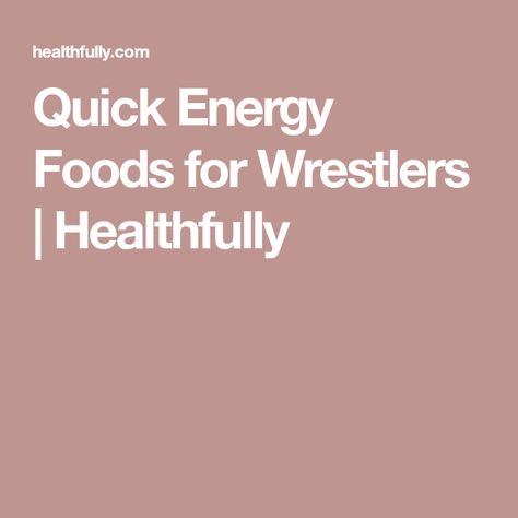 Quick Energy Foods for Wrestlers | Healthfully Wrestlers Diet, Tournament Food, Athlete Food, Quick Energy, Energy Foods, Energy Management, Find Your Way, Sustainable Energy, Better Health