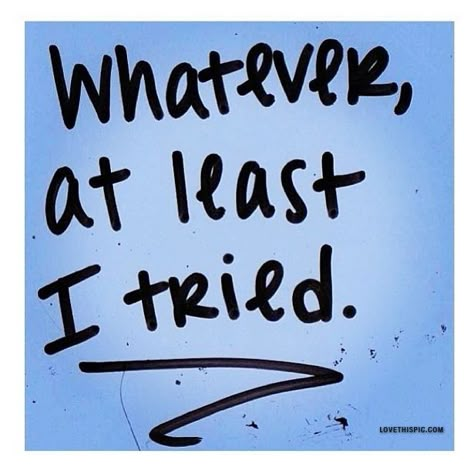 At Least I Tried sad whatever instagram instagram pictures instagram graphics tried I Tried Quotes, Cuteness Quotes, At Least I Tried, Try Quotes, True Statements, Love Me Like, Story Of My Life, Grad School, Stick It