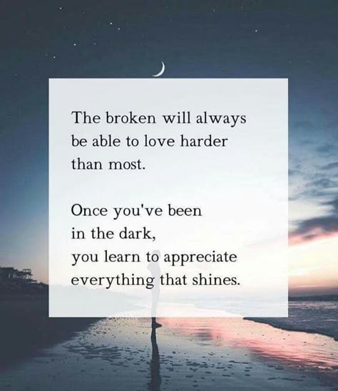 The Broken will always be able to love harder than most...                                                                                                                                                                                 More Quotes About Strength, Inspiring Quotes About Life, A Quote, Beautiful Quotes, Great Quotes, Relationship Quotes, Inspirational Words, Cool Words, Wise Words