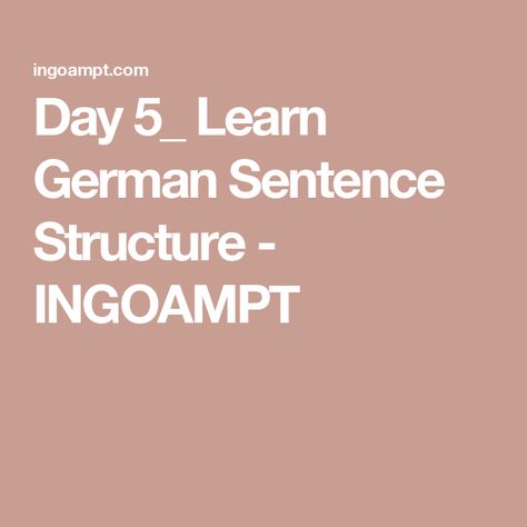 Day 5_ Learn German Sentence Structure - INGOAMPT B1 German, Exam Day, German Language Learning, Tips For Success, Grammar Rules, Sentence Structure, Learn German, Visual Aids, German Language