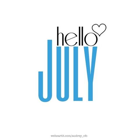 Hello July Month, July Born Quotes, Hello July Images, Hello July Quotes, July Hello, July Pictures, July Month, Welcome July, New Month Quotes