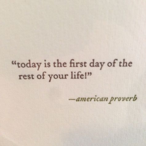 The First Day Of The Rest Of Your Life, Today Is The First Day Of The Rest, American Proverbs, I Got U, Spiritual Stuff, Time Life, Day Of My Life, English Quotes, Dream Board