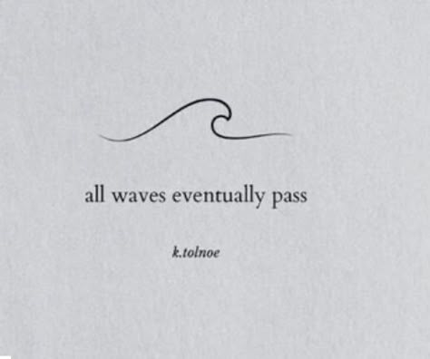 Waves With Words Tattoo, Short Qouts Alone, Wave Tattoo With Quote, Life Comes In Waves Tattoo, Waves Of Emotion Quotes, Beach Tattoo Quotes, Waves Tattoo With Words, Ocean Phrases Tattoo, Ocean Tattoos With Meaning