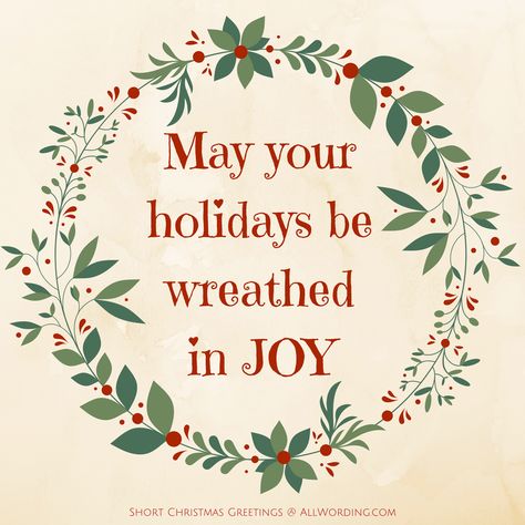 May your holidays be wreathed in joy. Christmas Short Quotes, Christmas Quotes Short, Short Christmas Greetings, Short Christmas Wishes, Short Christmas Quotes, Christmas Card Verses, December Ideas, Christmas Greetings Messages, Card Verses