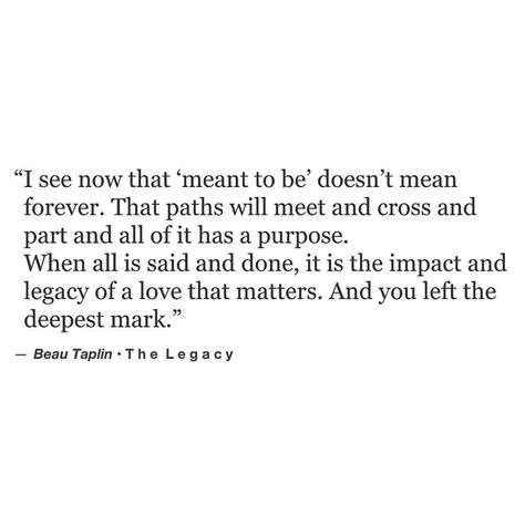 It is the impact and the legacy of a love that matters. • my little book, Buried Light is available via the link on the home page xo Love Beau Beau Taplin Quotes, Soulmate Quotes, Poem Quotes, Quotable Quotes, Lyric Quotes, Poetry Quotes, Beautiful Words, A Love, Quotes Deep