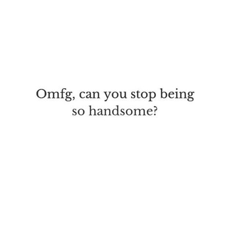 To my crush He's Handsome Quotes, Pretty Words For Crush, He Is So Handsome Quotes, Celeb Crush Quotes, He Is Handsome Quotes, Handsome Boy Quotes Words, I Like You Quotes For Him Crushes Funny, Theres This Guy Quotes, Handsome Guy Quotes