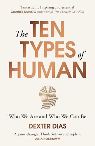 The Ten Types of Human: A New Understanding of Who We Are, and Who We Can Be: Dias, Dexter: 9780099592549: Amazon.com: Books Ten Types Of Human, Types Of Humans, Performance Marketing, Recommended Books To Read, Inspirational Books To Read, Psychology Books, Got Books, Self Help Books, What To Read