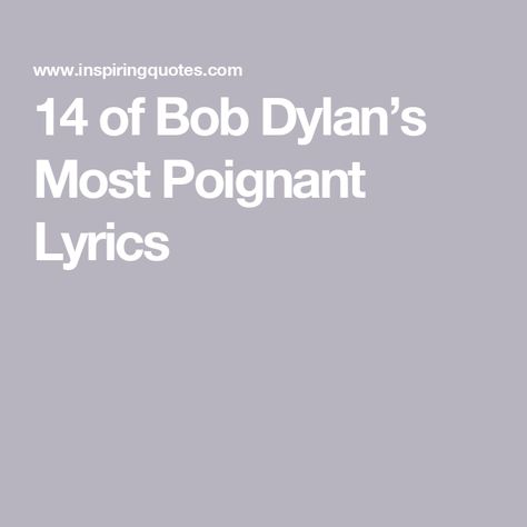 14 of Bob Dylan’s Most Poignant Lyrics Bob Dylan Aesthetic Quotes, Bob Dylan Tattoo, Poetic Lyrics, Truths About Life, Bob Dylan Quotes, Bob Dylan Lyrics, Bob Dylan Live, Like A Rolling Stone, Wavy Bob Hairstyles