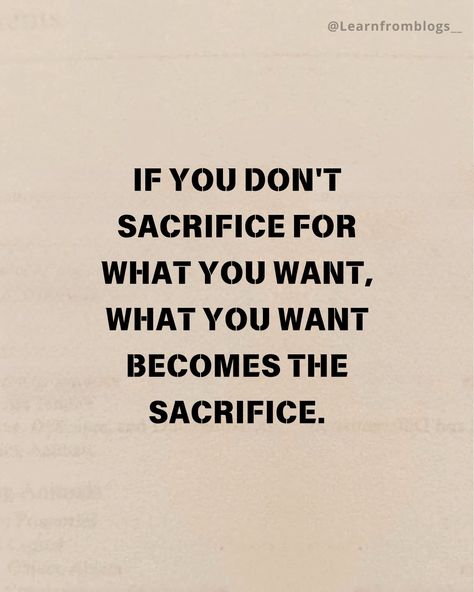 If you don't sacrifice for what you want, what you want becomes the sacrifice. #quotes #quoteoftheday #lifecoach #lifegoals #lifeisgood #sacrifices #sacrificeforsuccess #learnfromblogs Sacrifice For Success Quotes, Sacrifice Now Enjoy Later Quotes, Sacrifice For Love Quotes, If You Don't Sacrifice For What You Want, Self Sacrifice Quotes, Consequences Quotes, Sacrifice Quotes, Too Late Quotes, The Sacrifice